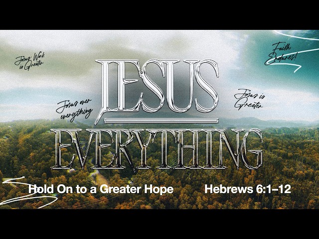 Hold On To A Greater Hope | Hebrews 6:1-12 | March 22, 2026