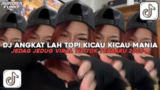 DJ ANGKAT LAH TOPI KICAU KICAU KICAU MANIA JEDAG HEDUG VIRAL TIK TOK TERBARU 2026‼️