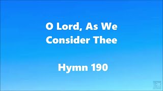 O Lord As We Consider Hymn 190