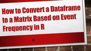 How to Convert a Dataframe to a Matrix Based on Event Frequency in R