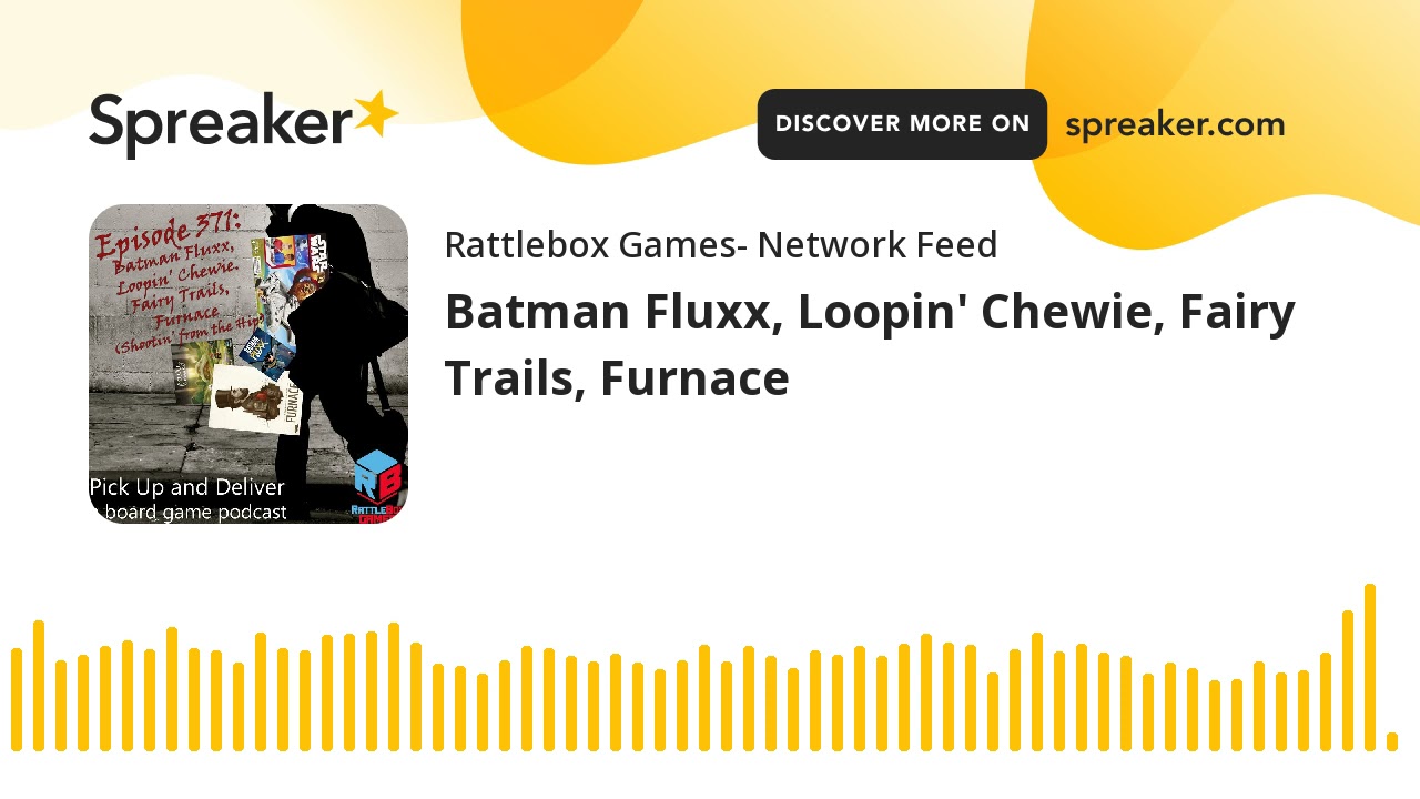Batman Fluxx, Loopin' Chewie, Fairy Trails, Furnace
