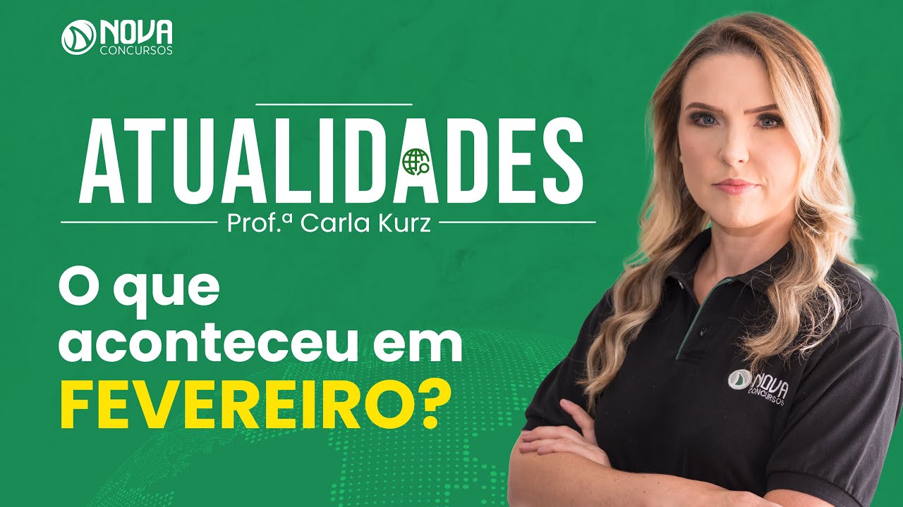 Atualidades para Concursos: Principais acontecimentos de fevereiro