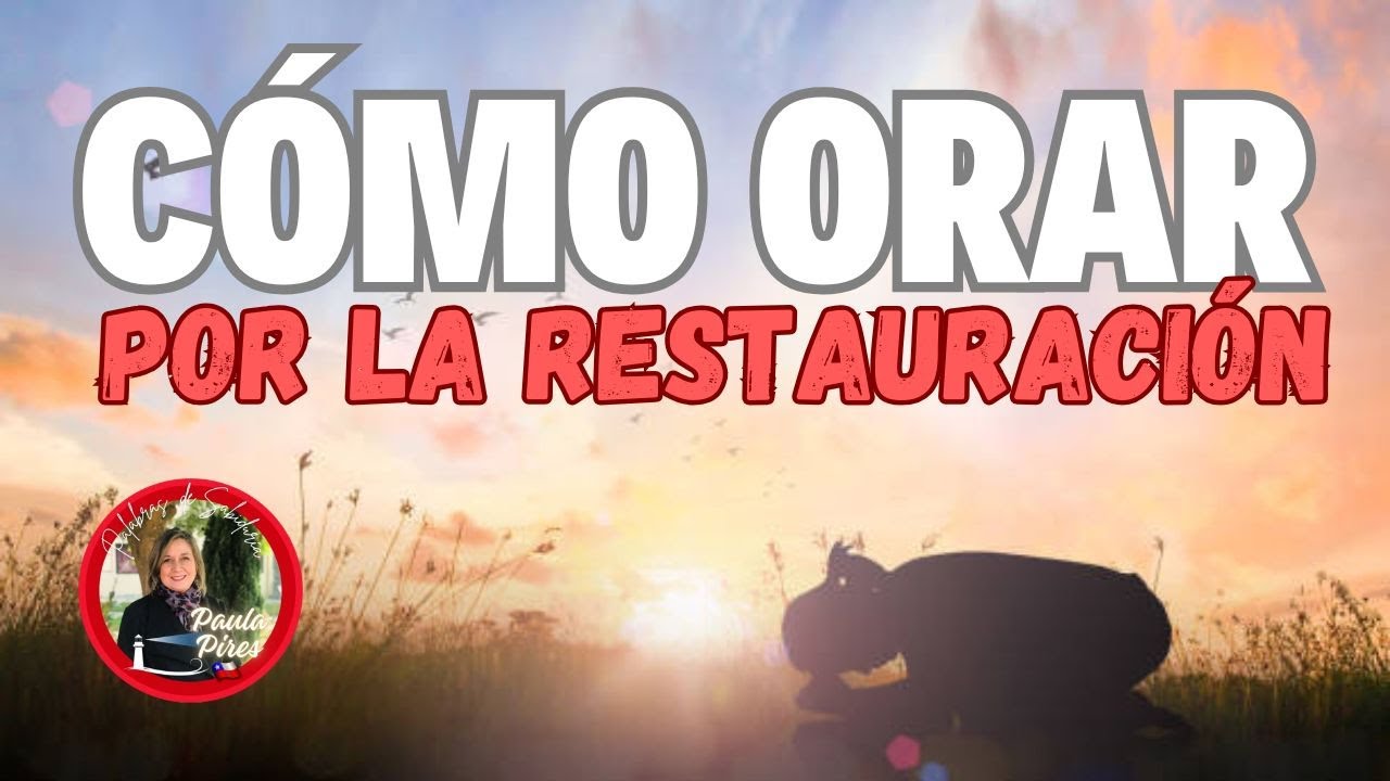 Cómo 🙏ORAR por la Restauración - Paula Pires