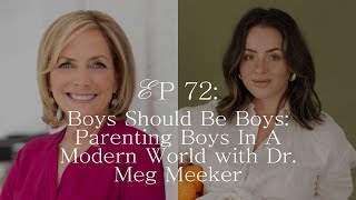 072: Boys Should Be Boys: Parenting Boys In A Modern World with Dr. Meg Meeker