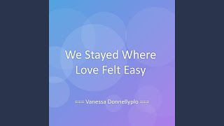 We Stayed Where Love Felt Easy