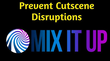 Mix It Up - How to Prevent Cutscene Disruptions || MinisterGold