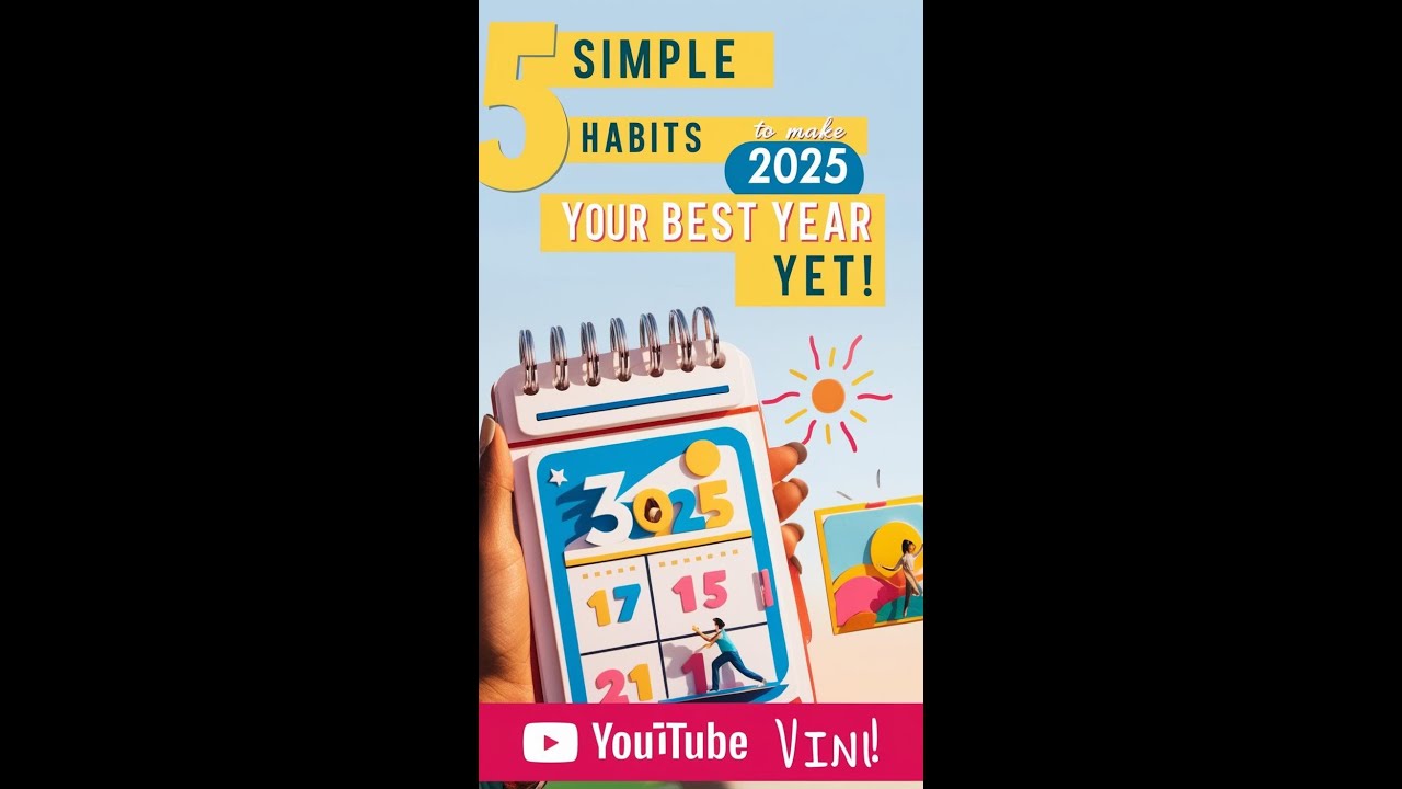 5 Simple Habits to Make 2025 Your Best Year Yet! - YouTube