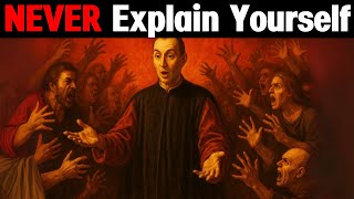 NEVER Explain Yourself - Machiavelli’s Brutal Rule of Perception Control