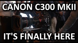 Canon EOS C300 MKII Camera - NAB Show 2015 Canon EOS C300 MKII Camera - NAB Show 2015