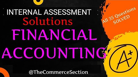 FINANCIAL ACCOUNTING Internal Assessment Solutions | All 35 questions solved | 1st semester | DU SOL