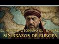 El Imperio Otomano: El Hombre Sin Brazos de Europa