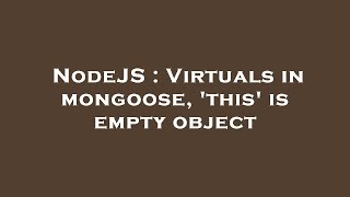 NodeJS : Virtuals in mongoose, 'this' is empty object