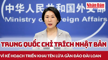 Trung Quốc chỉ trích Nhật Bản vì kế hoạch triển khai tên lửa gần đảo Đài Loan | Báo Nhân Dân