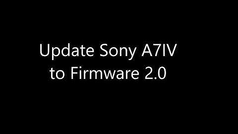 How to update Sony A7IV Firmware to 2.0
