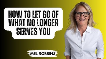 How To Let Go Of What No Longer Serves You | Motivational Speech By MEL ROBBINS