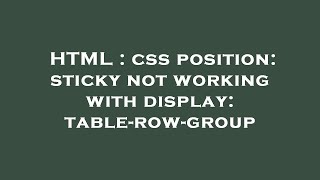 HTML : css position: sticky not working with display: table-row-group
