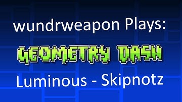 Geometry Dash: Luminous - Skipnotz