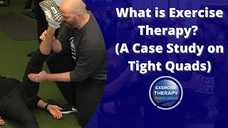 What is Exercise Therapy?  (A Case Study on Tight Quads) | Exercise Therapy Association