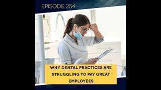 Ep. 254: Why Dentists Are Losing the Hiring War