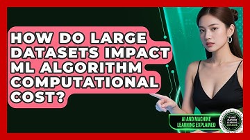 How Do Large Datasets Impact ML Algorithm Computational Cost? - AI and Machine Learning Explained