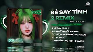 Mashup Remix Gây Bão Tiktok ♫ Kẻ Say Tình 2, Xin Đừng Rời Xa Anh Remix ♫ BXH Nhạc Remix 2026 Hay