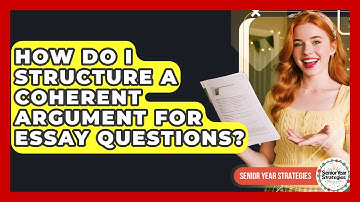 How Do I Structure A Coherent Argument For Essay Questions? - Senior Year Strategies