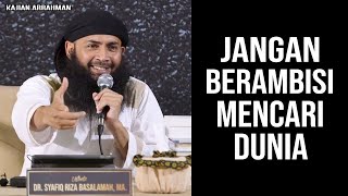Hindari Ambisi Untuk Dunia Fitnah Harta  Ustadz Syafiq Riza Basalamah