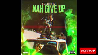 Feloni19 - Nah Give Up / Audio