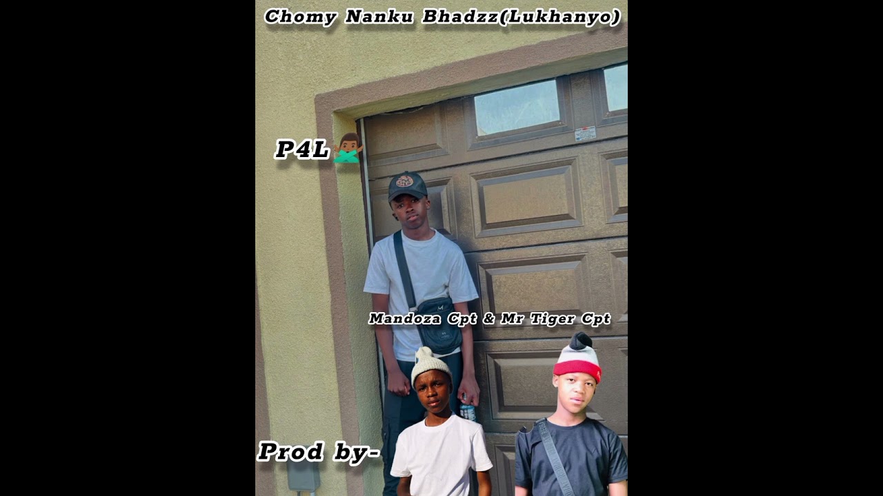 Chomy Nanku Bhadzz(Lukhanyo)_Mandoza Cpt ft Mr Tiger Cpt 