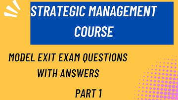 Strategic Management course Model Exit Exam Questions with Answers: Part 1
