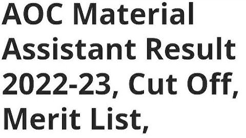AOC MATERIAL ASSISTANT RESULT 2022 RELEASED DATE UPDATE, CUTOFF, HOW TO CHECK