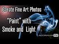 Create Art with Smoke and Light: Exploring Photography with Mark Wallace