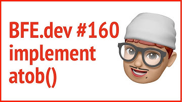 BFE 160. implement atob()  | JSer - Front-End Interview questions