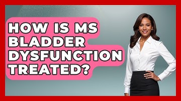 How Is MS Bladder Dysfunction Treated? - The Disease Encyclopedia