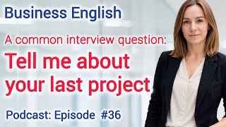 “Tell Me About a Project”: How to Answer the Most Common Interview Question
