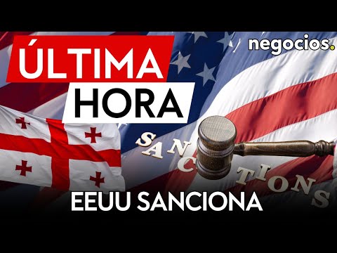 &Uacute;LTIMA HORA | EEUU sanciona al partido de gobierno de Georgia por "beneficiar" a Rusia