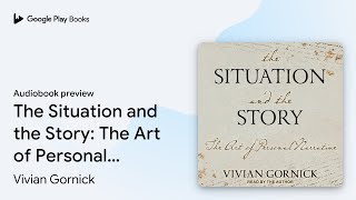 The Situation and the Story: The Art of… by Vivian Gornick · Audiobook preview