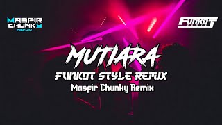 DJ FUNKOT MUTIARA STYLE FUNKOT REMIX FYP TIKTOK MASFIR CHUNKY RMX