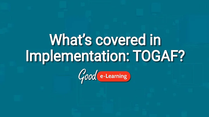 What's covered in the Implementation: TOGAF Course? Good e-Learning (TOGAF certification)