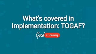 What's covered in the Implementation: TOGAF Course Good e-Learning (TOGAF certification)