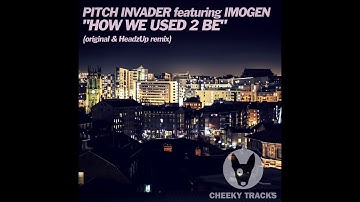 Imogen, Pitch Invader - How We Used 2 Be (HeadzUp Remix) [Cheeky Tracks]
