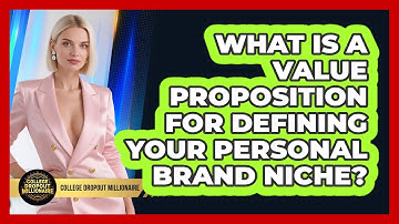 What Is A Value Proposition For Defining Your Personal Brand Niche? - College Dropout Millionaire