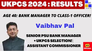 Cracked UKPCS at Age 40! Bank Senior Manager to Assistant Commissioner | Vaibhav Pal Strategy
