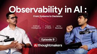 Observability in AI: From Systems to Decision | Episode 9 | Aditya Prakash | AI ThoughtMakers