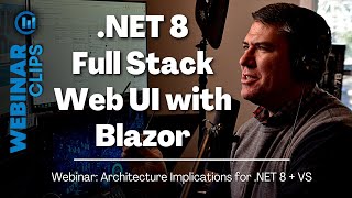 Full Stack Web UI with Blazor .NET 8 | Webinar Clips, Architecture Implications for .NET 8