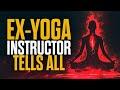 Ex-Yoga Instructor Tells All - Is Yoga Demonic?