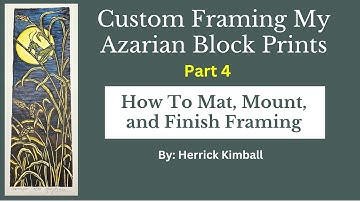Part 4  - How To Mat, Mount & Finish Framing  - Custom Framing My Azarian Prints