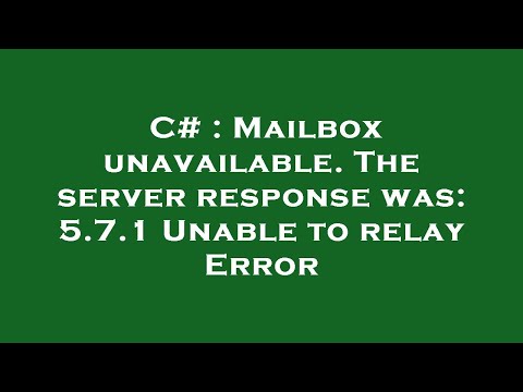 C# : Mailbox unavailable. The server response was: 5.7.1 Unable to relay Error