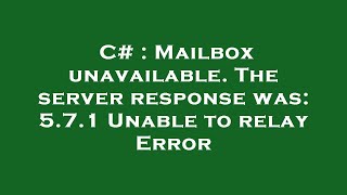 C# : Mailbox unavailable. The server response was: 5.7.1 Unable to relay Error