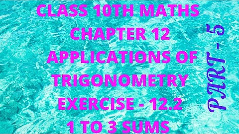 Class 10th maths chapter 12 Applications of Trigonometry exercise 12.2